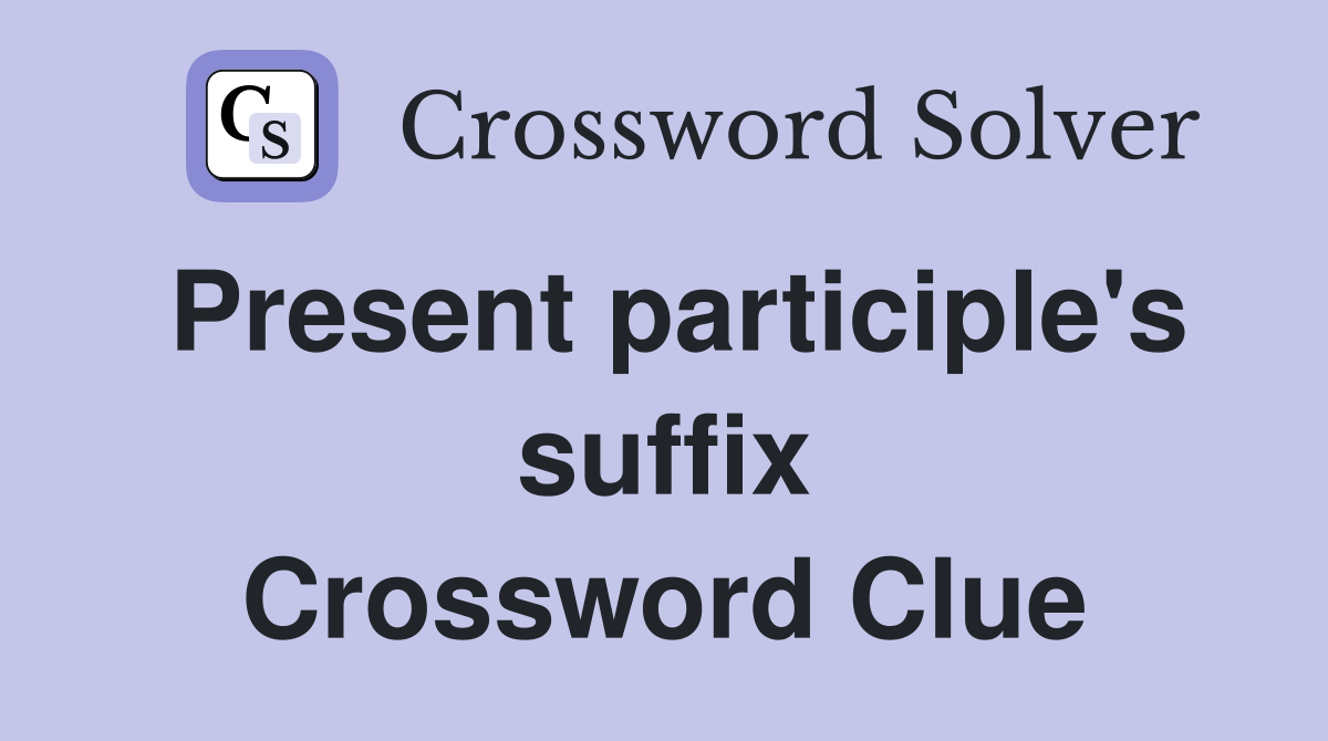 Present participle's suffix Crossword Clue