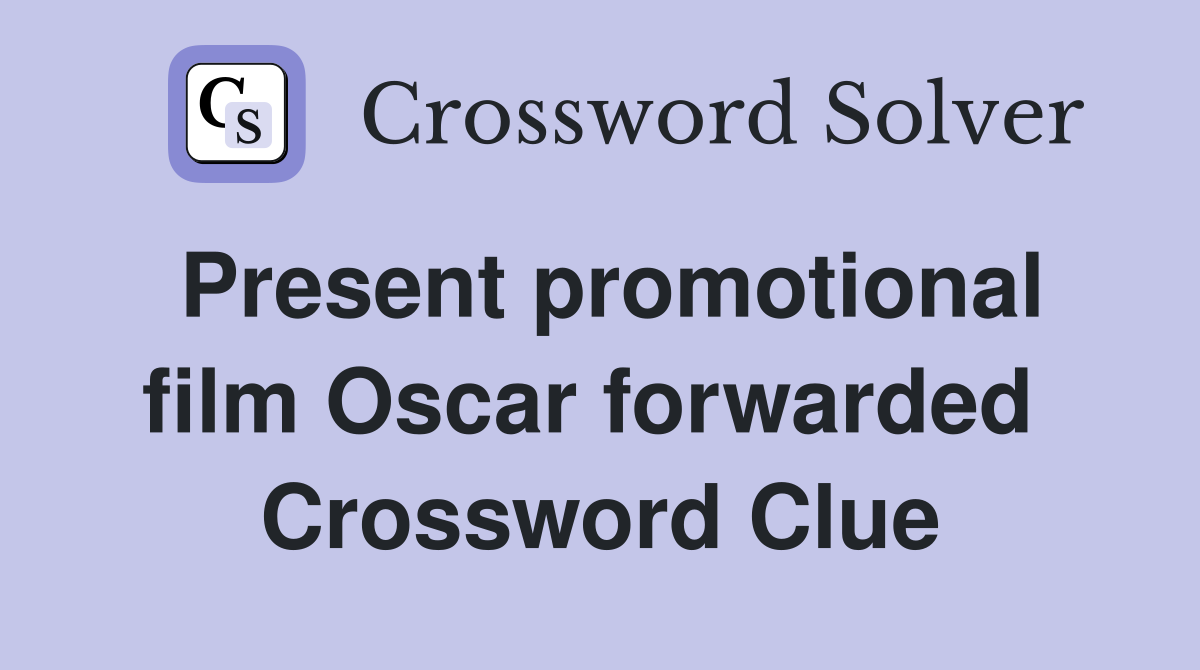 Present promotional film Oscar forwarded  Crossword Clue