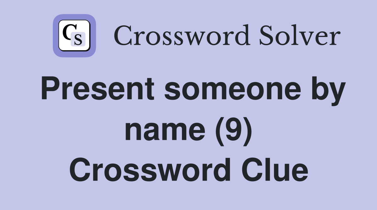 Present someone by name (9) Crossword Clue