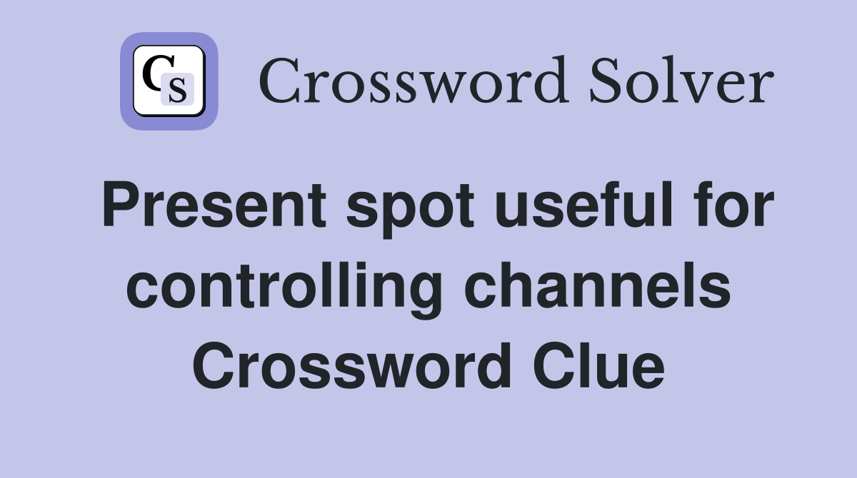Present spot useful for controlling channels Crossword Clue