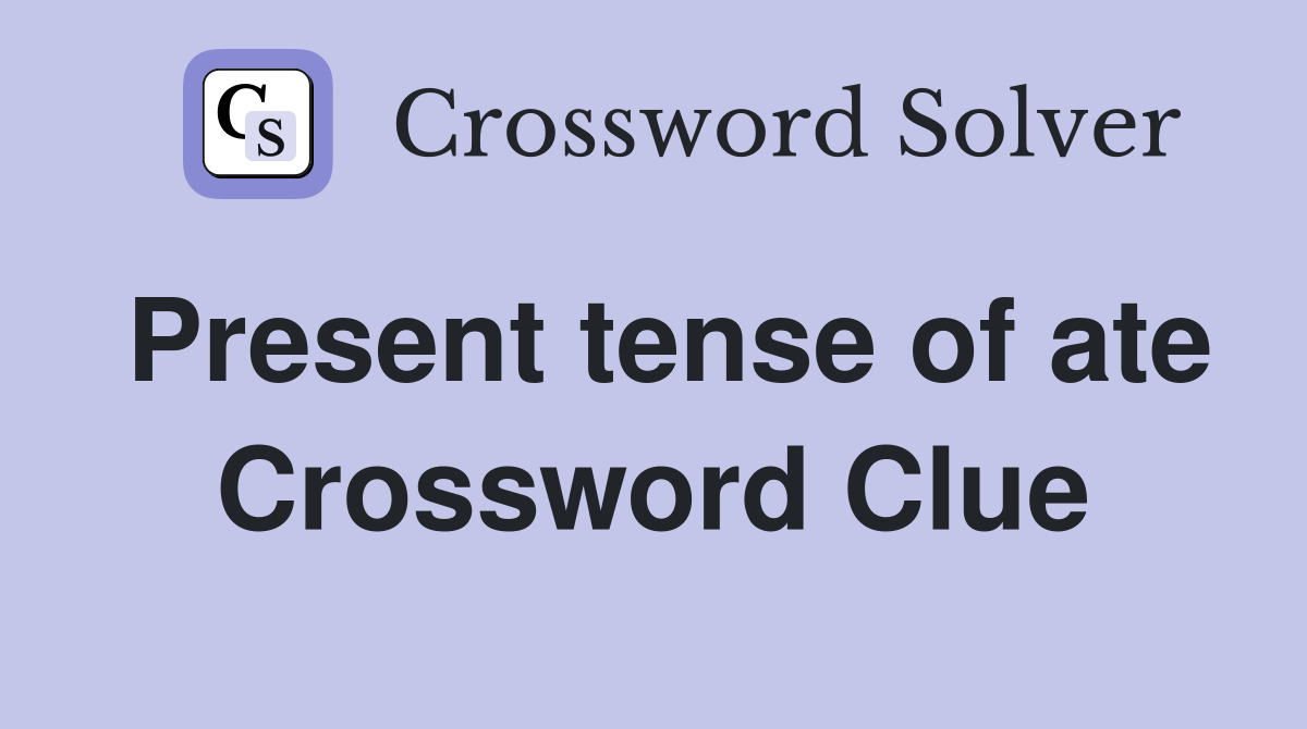 Present tense of ate Crossword Clue