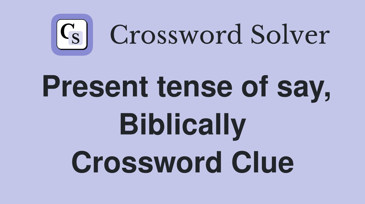 Present tense of say, Biblically Crossword Clue