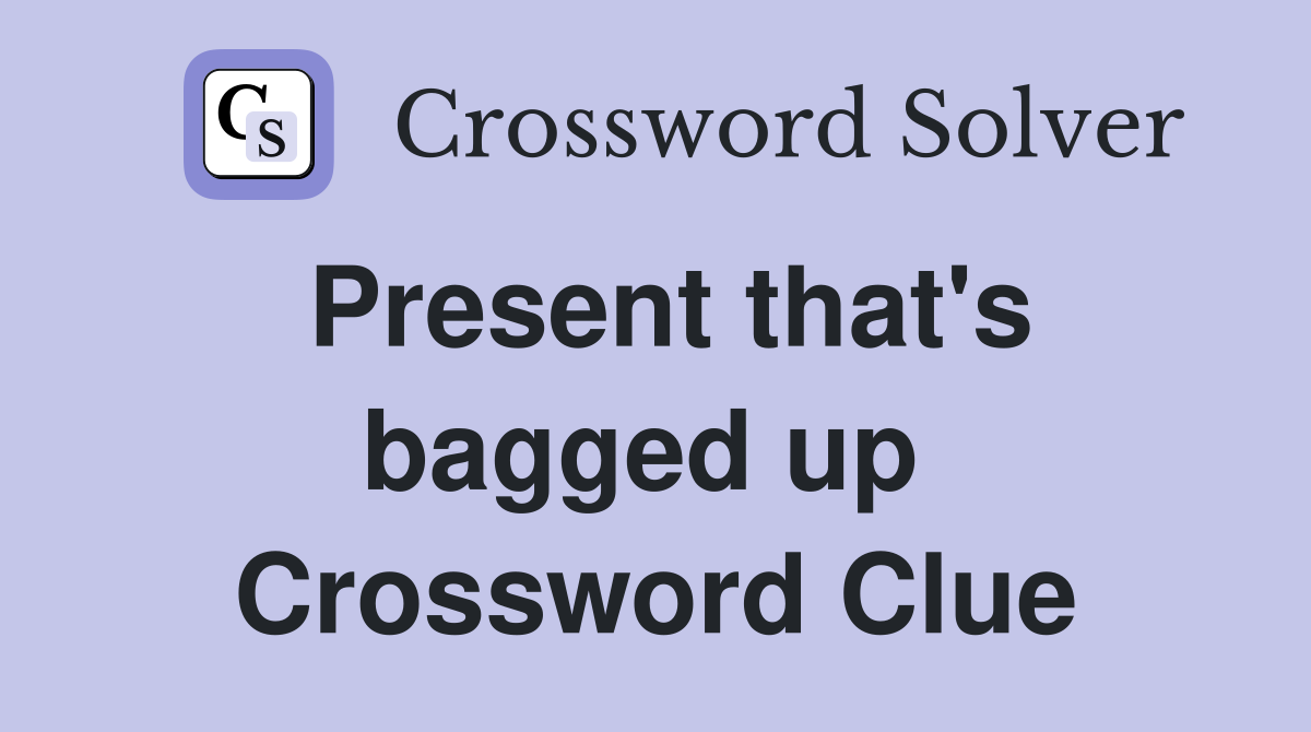 Present that's bagged up  Crossword Clue