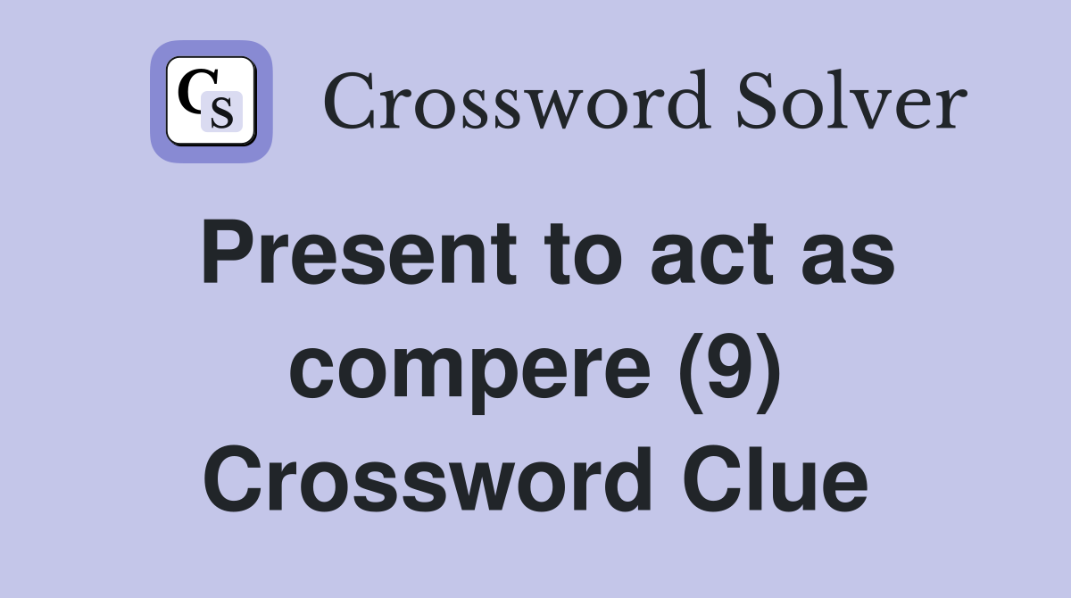 Present to act as compere (9) Crossword Clue