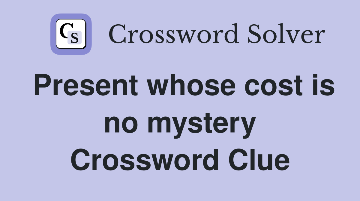 Present whose cost is no mystery Crossword Clue
