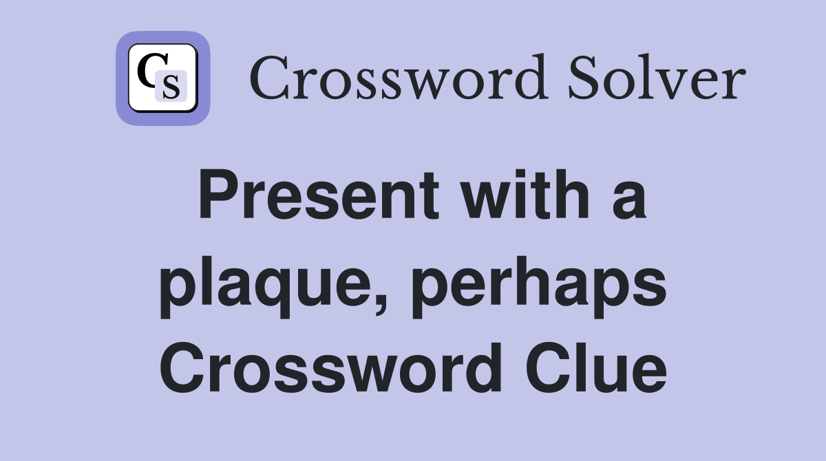 Present with a plaque, perhaps Crossword Clue