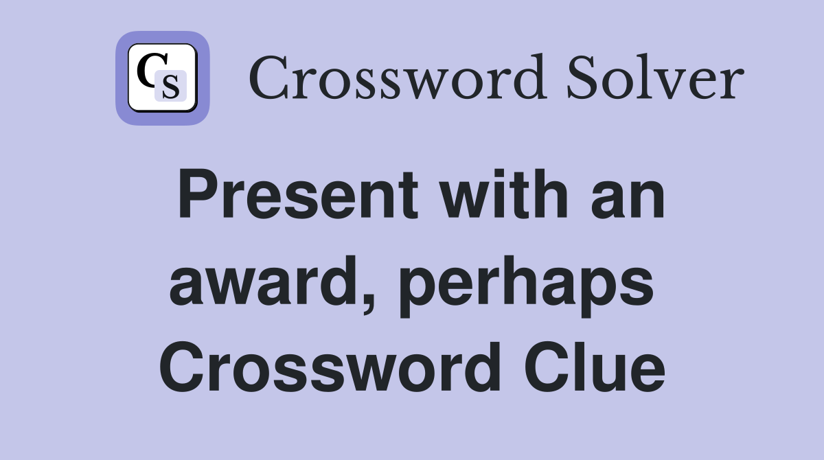 Present with an award, perhaps Crossword Clue