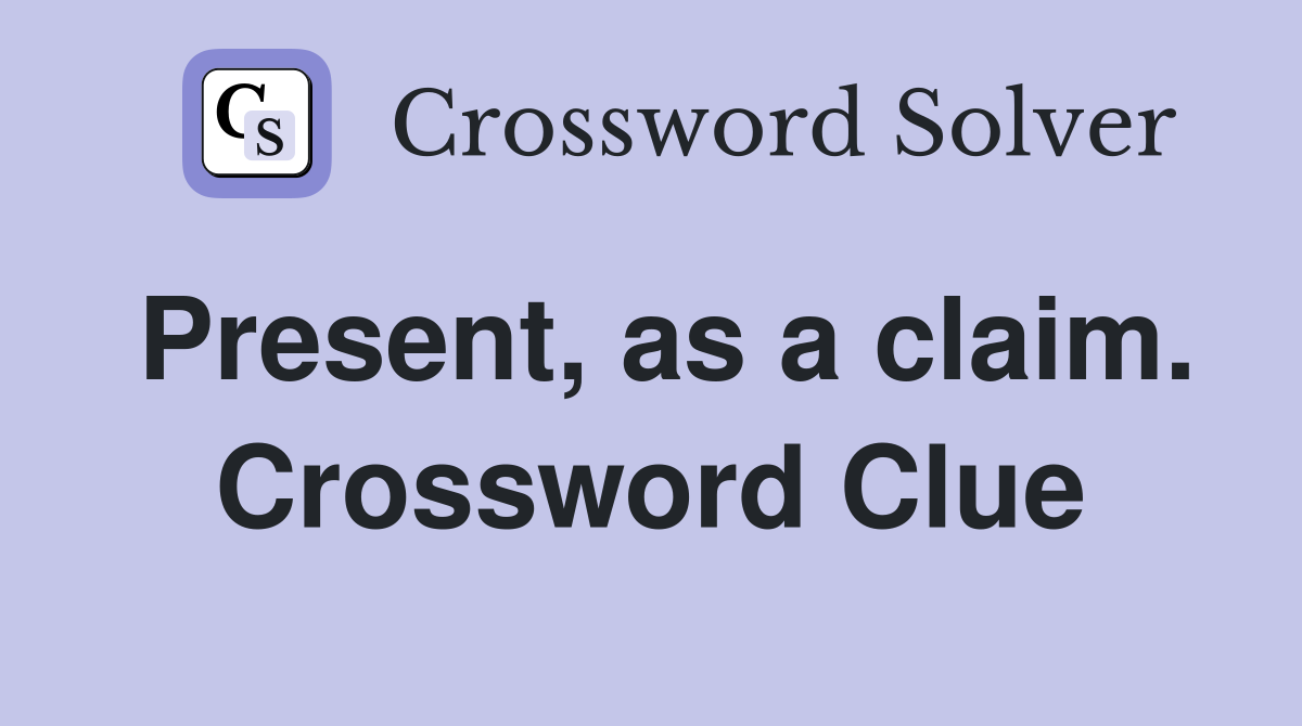 Present, as a claim. Crossword Clue