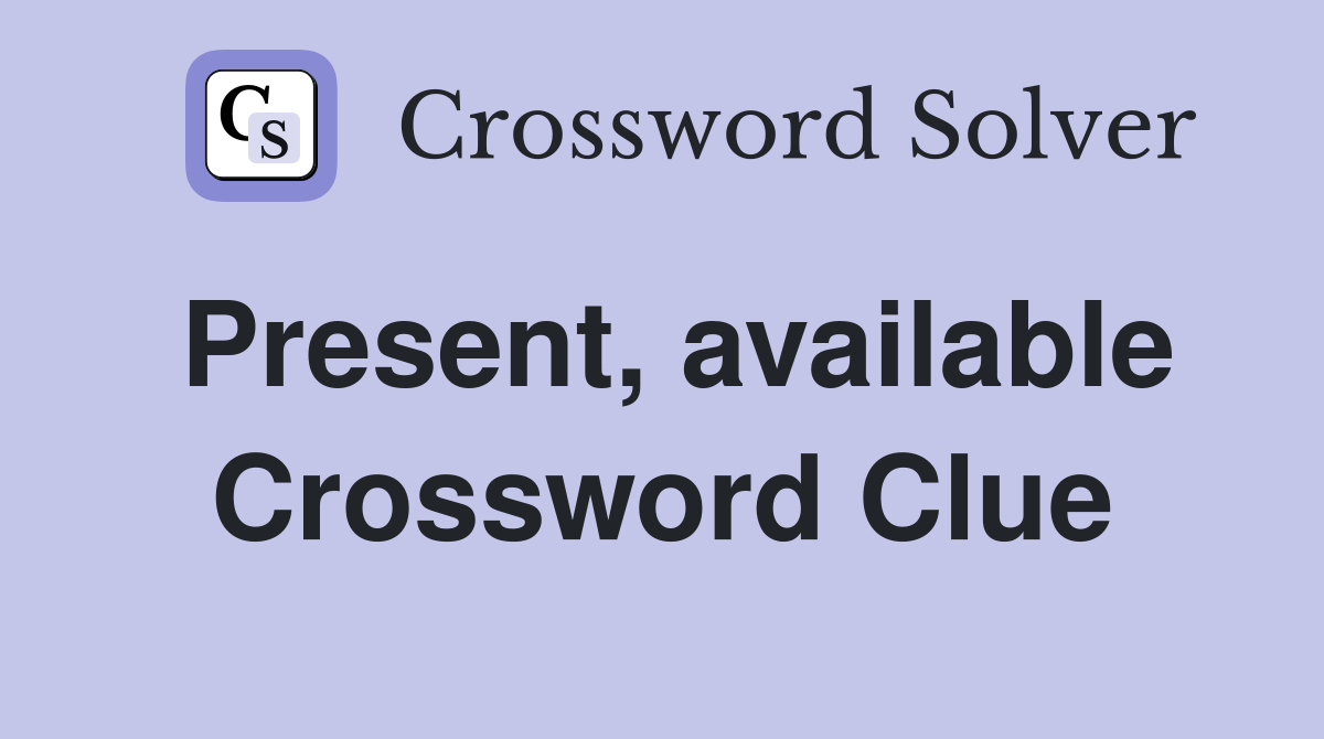 Present, available Crossword Clue