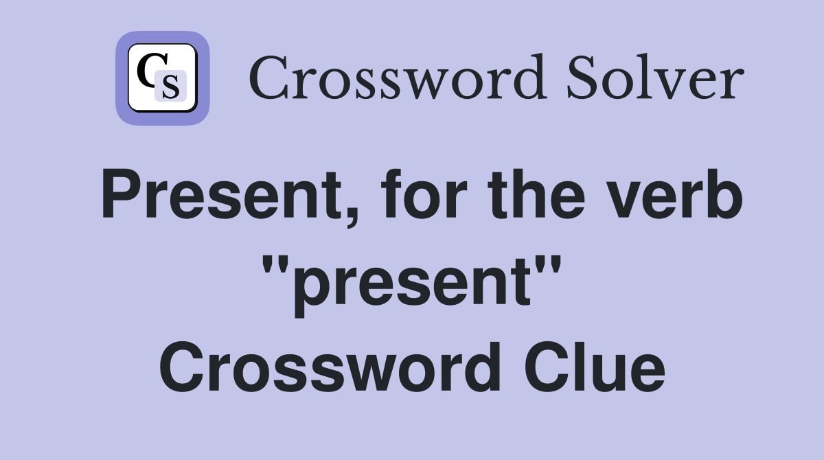 Present, for the verb "present" Crossword Clue