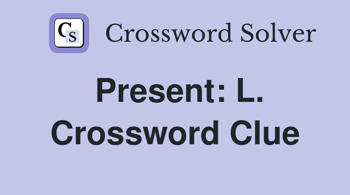 Present: L. Crossword Clue