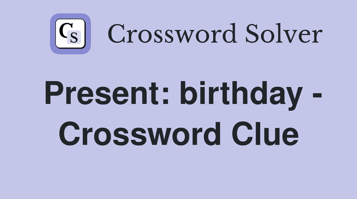 Present: birthday - Crossword Clue