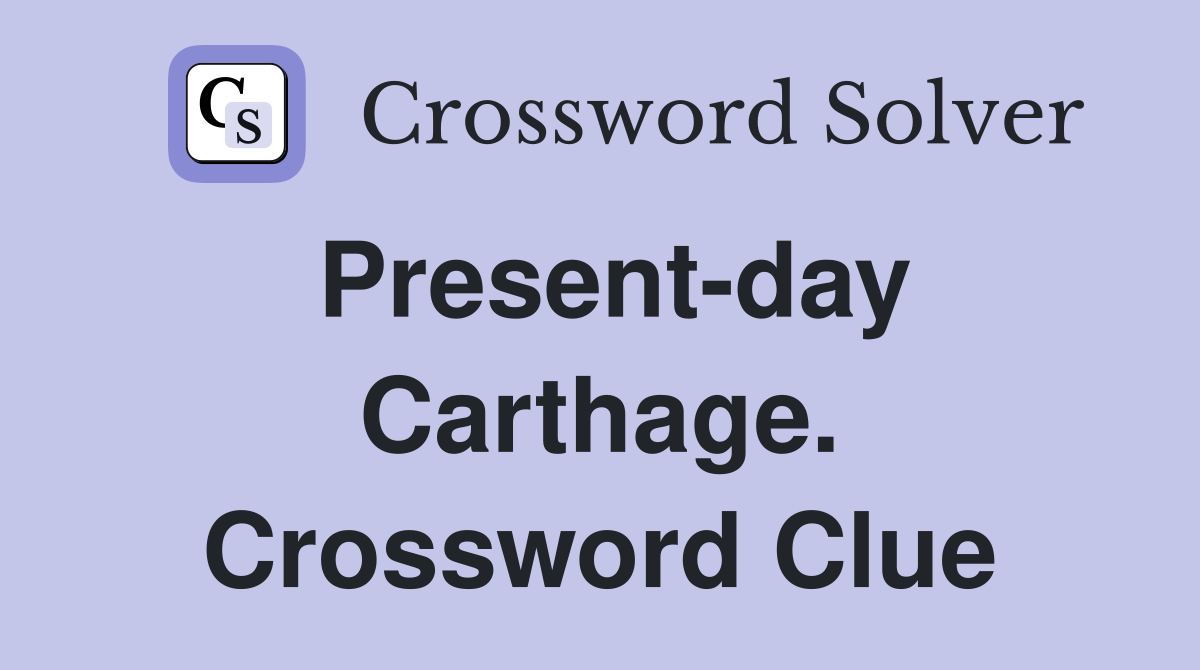Present-day Carthage. Crossword Clue