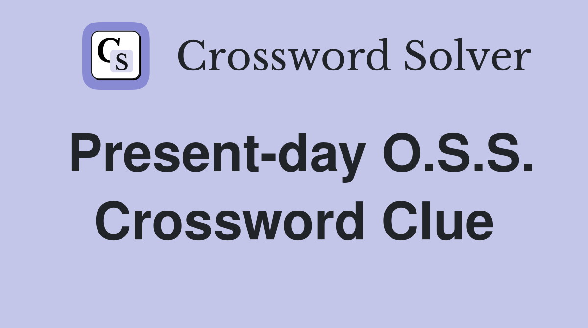 Present-day O.S.S. Crossword Clue