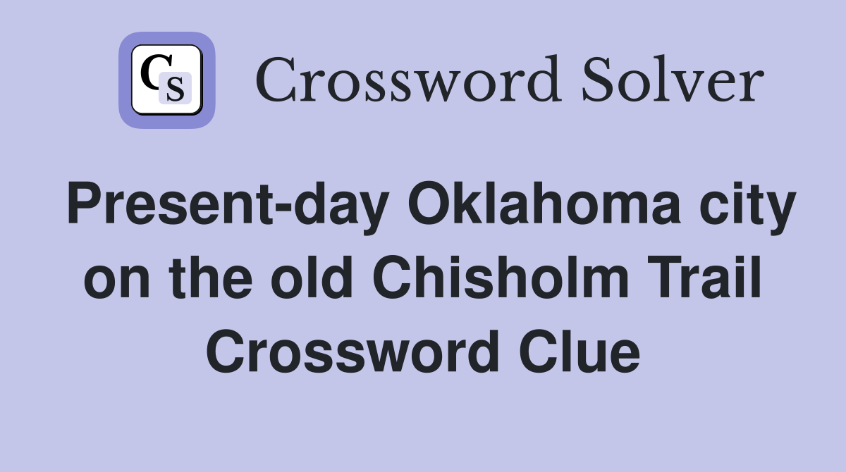 Present-day Oklahoma city on the old Chisholm Trail Crossword Clue