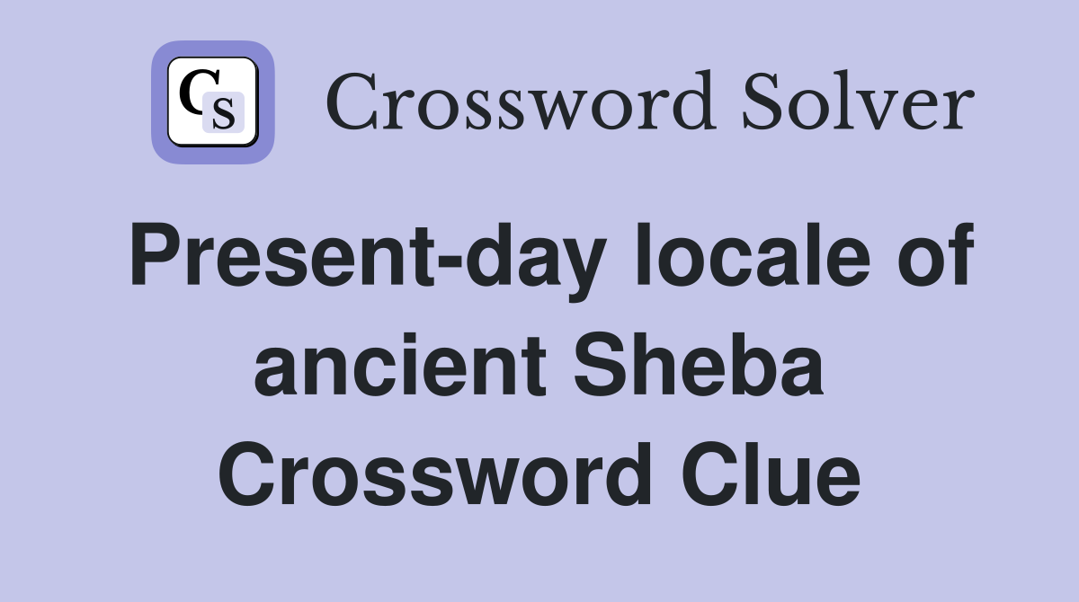 Present-day locale of ancient Sheba Crossword Clue