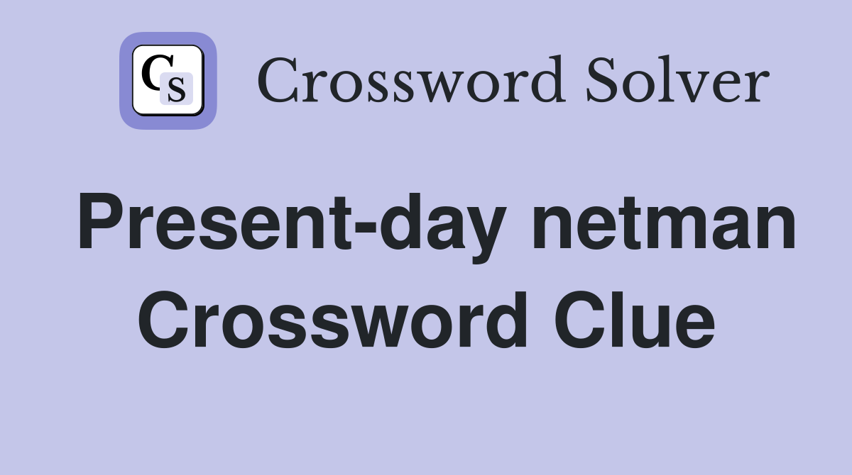 Present-day netman Crossword Clue