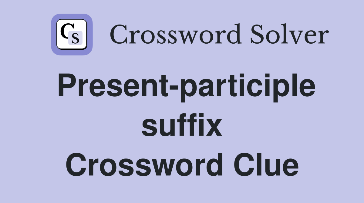 Present-participle suffix Crossword Clue