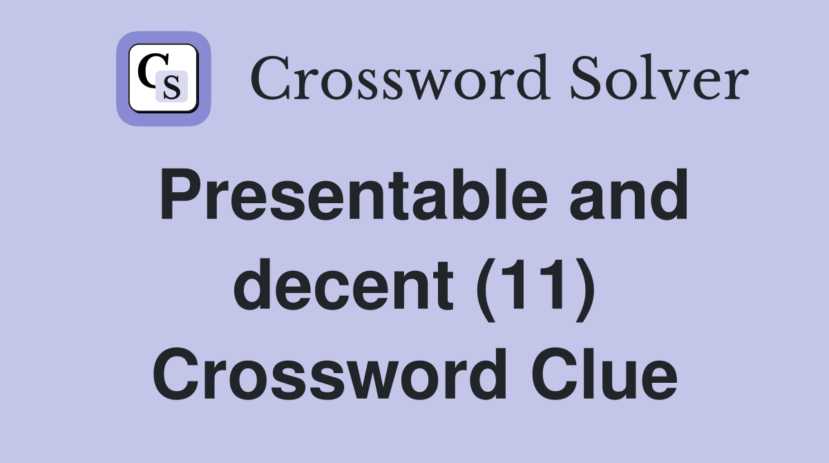 Presentable and decent (11) Crossword Clue
