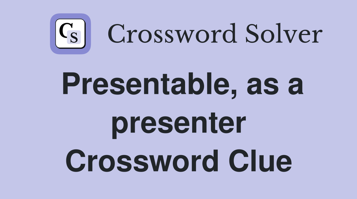 Presentable, as a presenter Crossword Clue