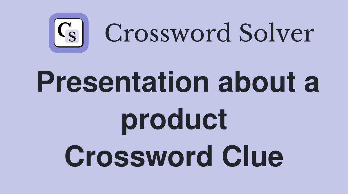 Presentation about a product Crossword Clue