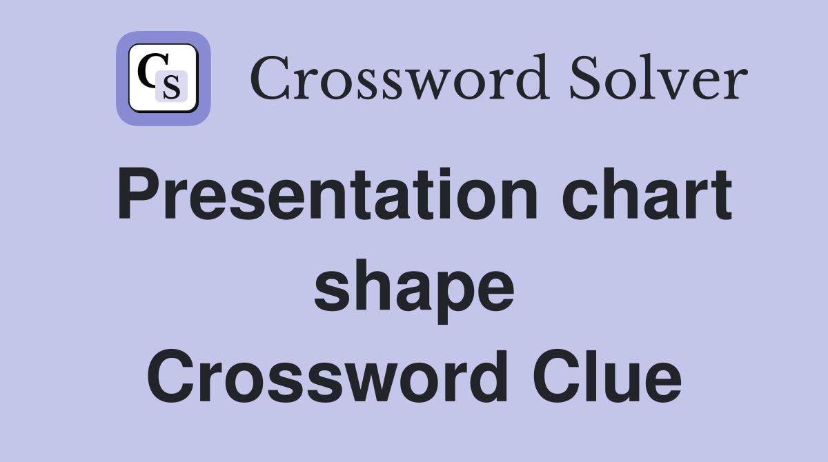 Presentation chart shape Crossword Clue