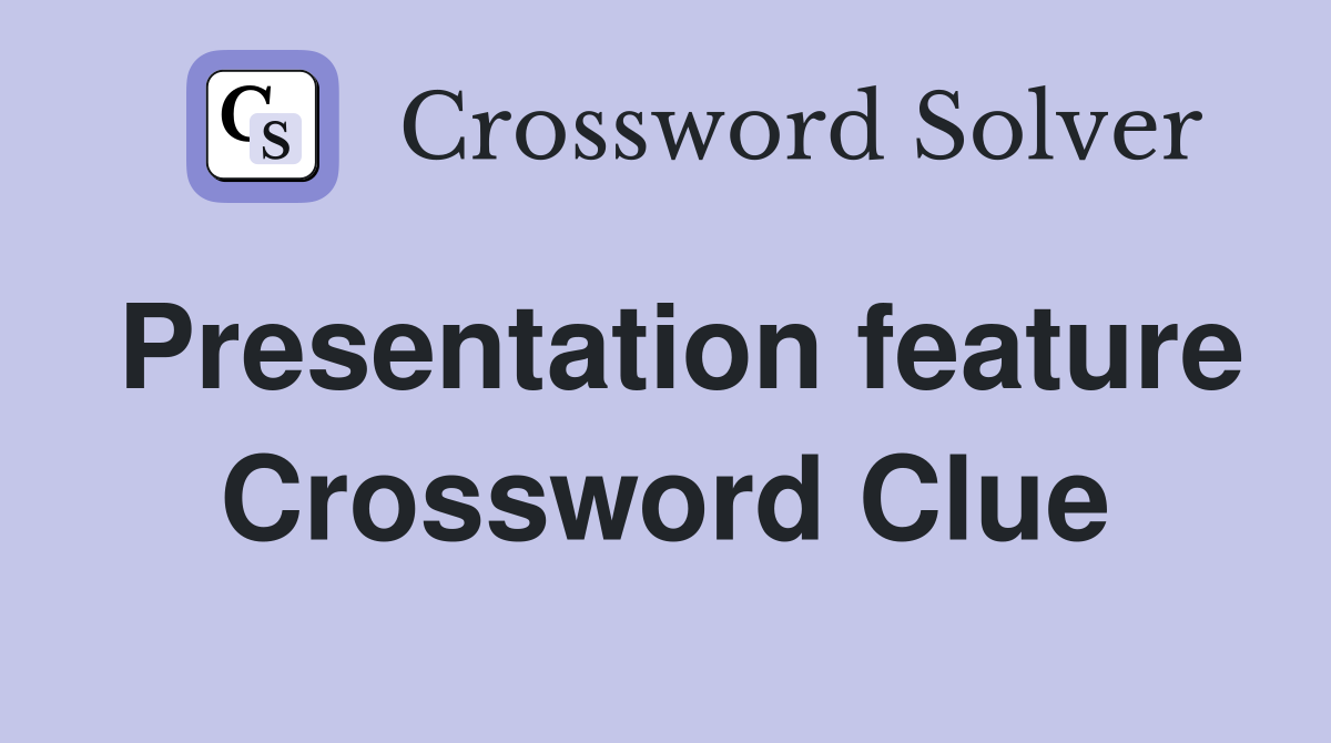 Presentation feature Crossword Clue