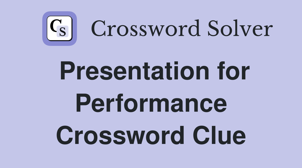 Presentation for Performance Crossword Clue