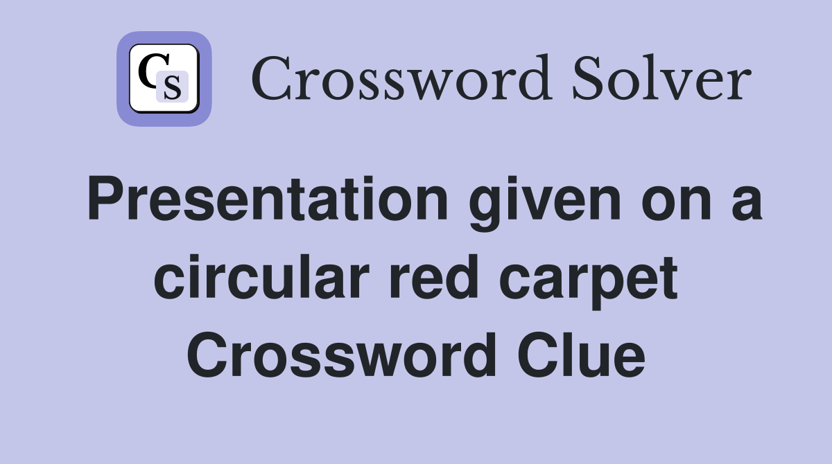 Presentation given on a circular red carpet Crossword Clue