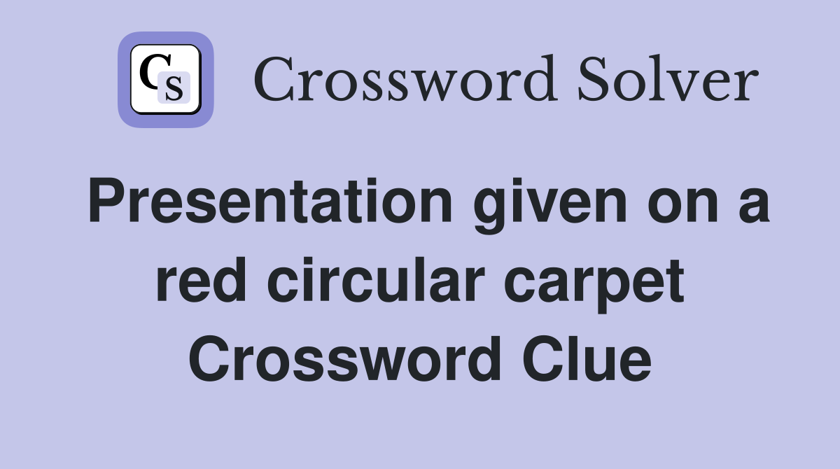 Presentation given on a red circular carpet Crossword Clue