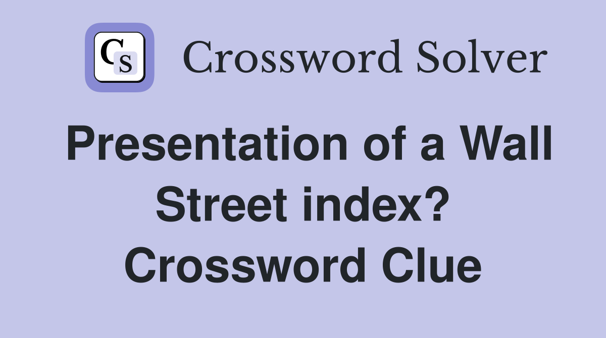 Presentation of a Wall Street index? Crossword Clue