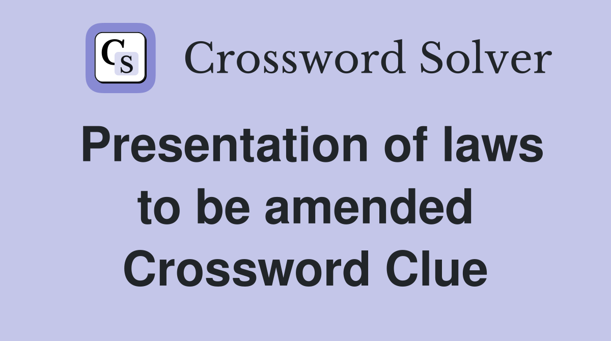 Presentation of laws to be amended Crossword Clue