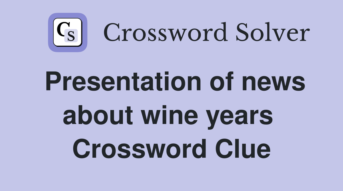 Presentation of news about wine years  Crossword Clue