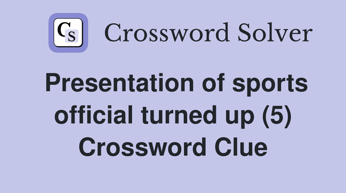 Presentation of sports official turned up (5) Crossword Clue