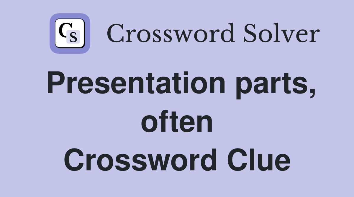 Presentation parts, often Crossword Clue