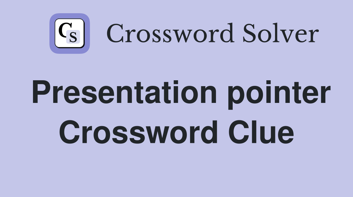 Presentation pointer Crossword Clue