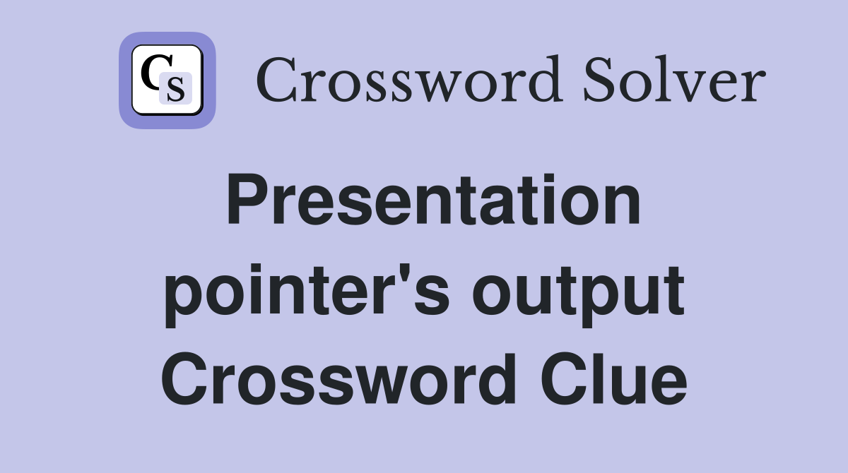 Presentation pointer's output Crossword Clue