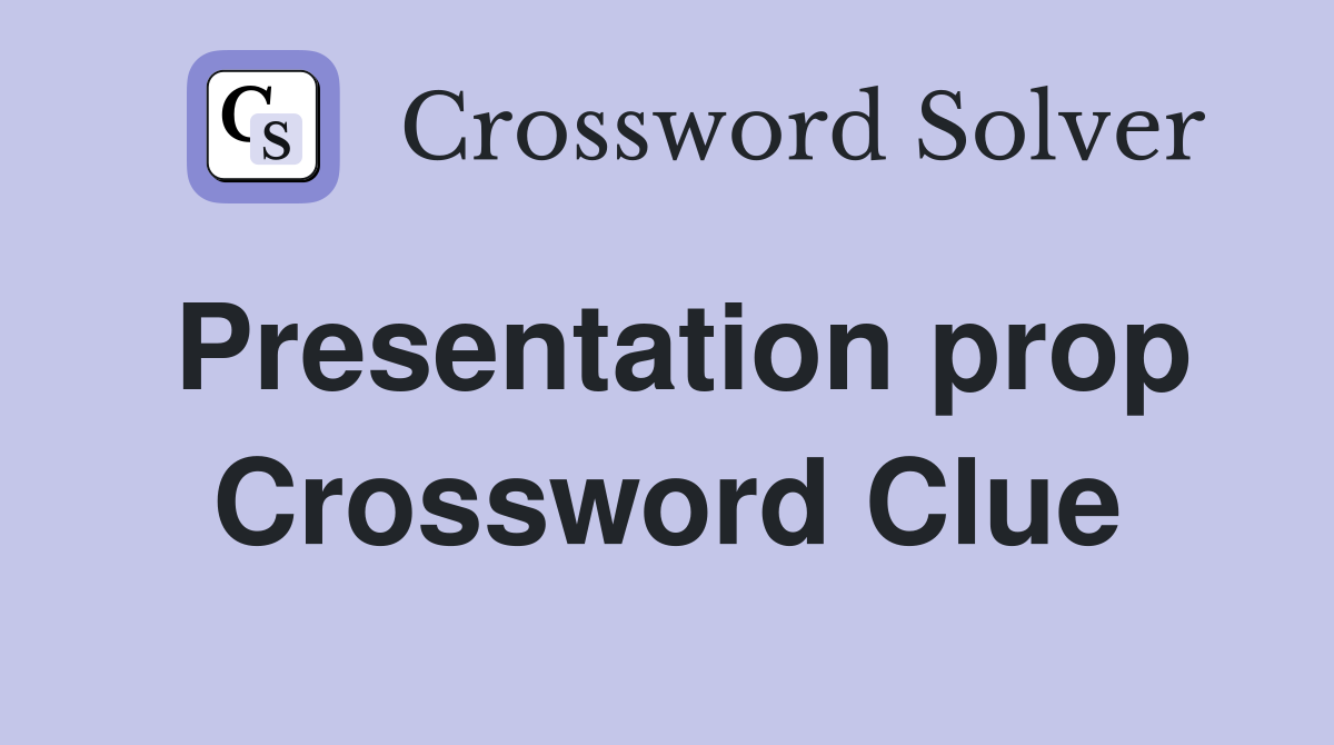 Presentation prop Crossword Clue