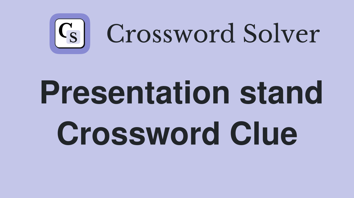 Presentation stand Crossword Clue