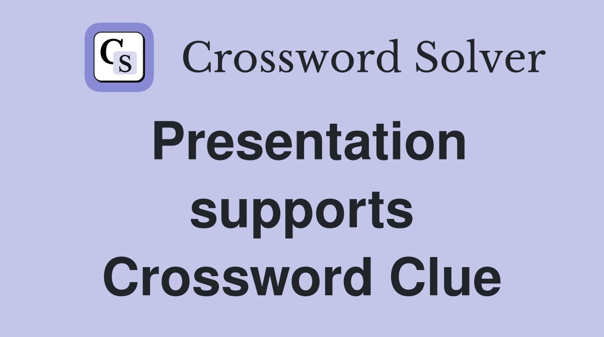 Presentation supports Crossword Clue