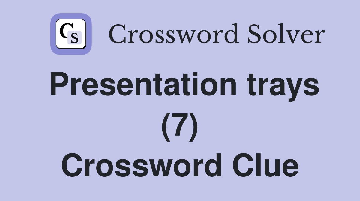 Presentation trays (7) Crossword Clue