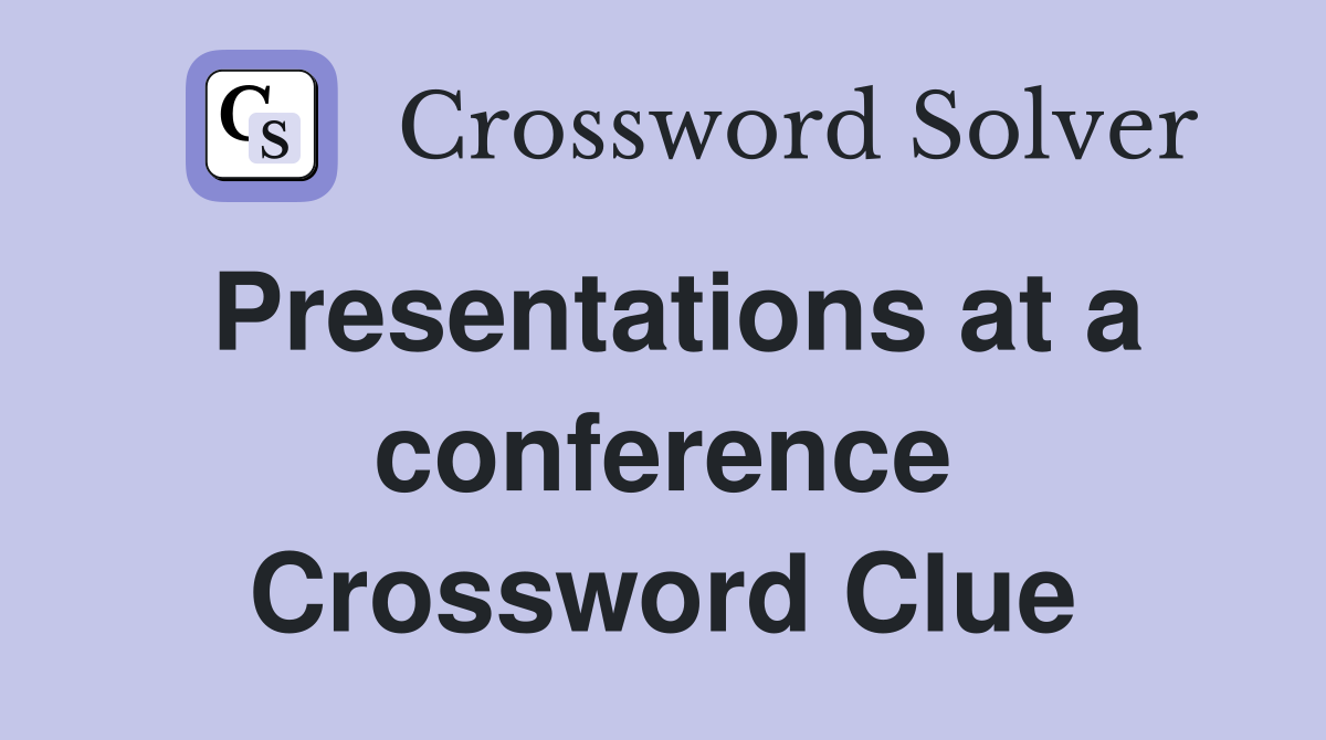 Presentations at a conference Crossword Clue