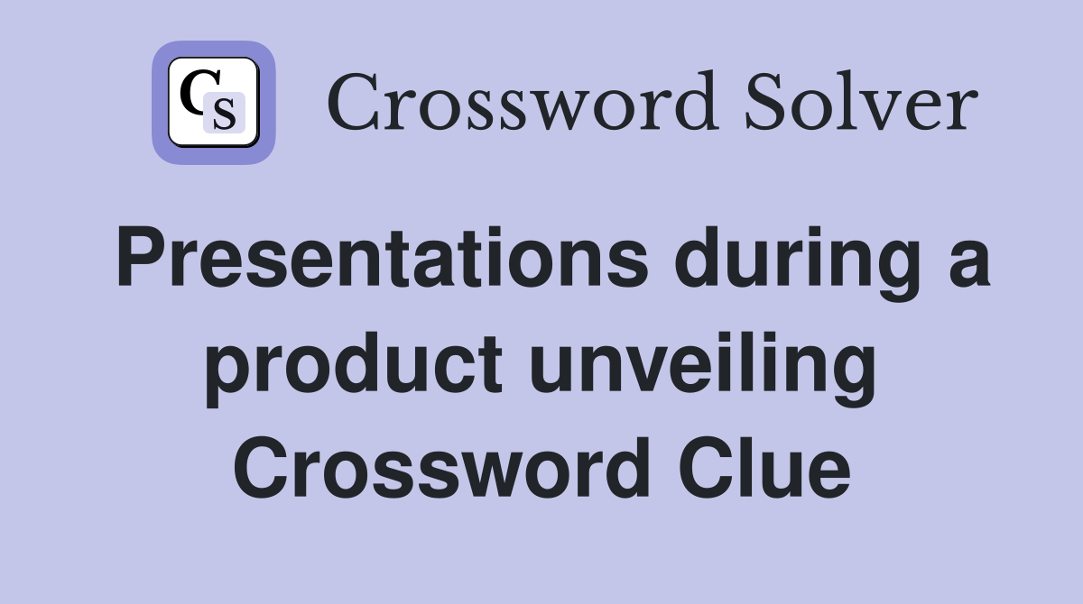 Presentations during a product unveiling Crossword Clue