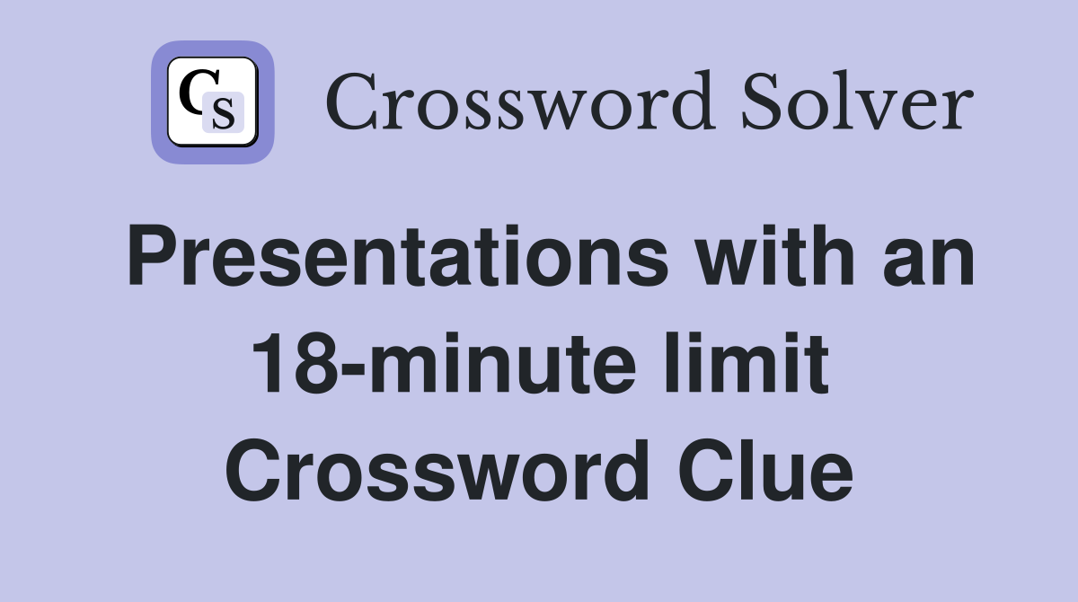 Presentations with an 18-minute limit Crossword Clue