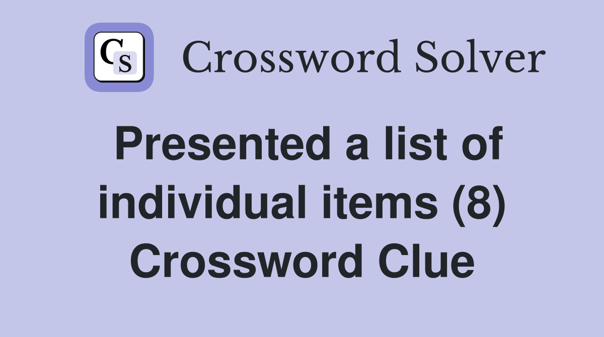 Presented a list of individual items (8) Crossword Clue