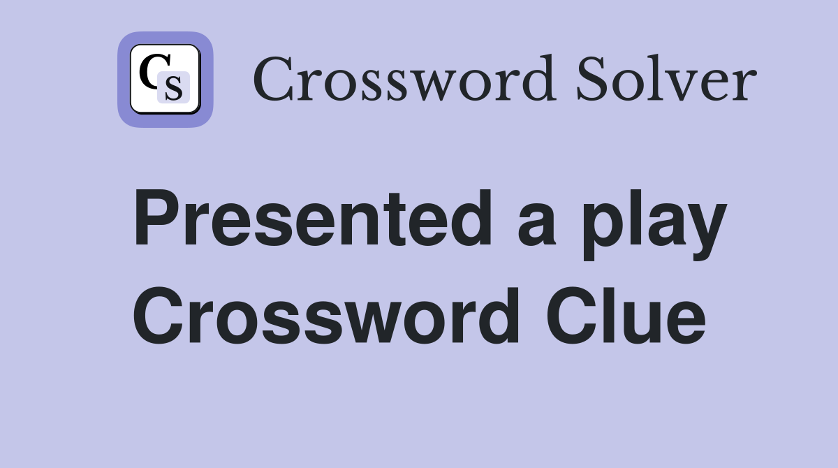 Presented a play Crossword Clue