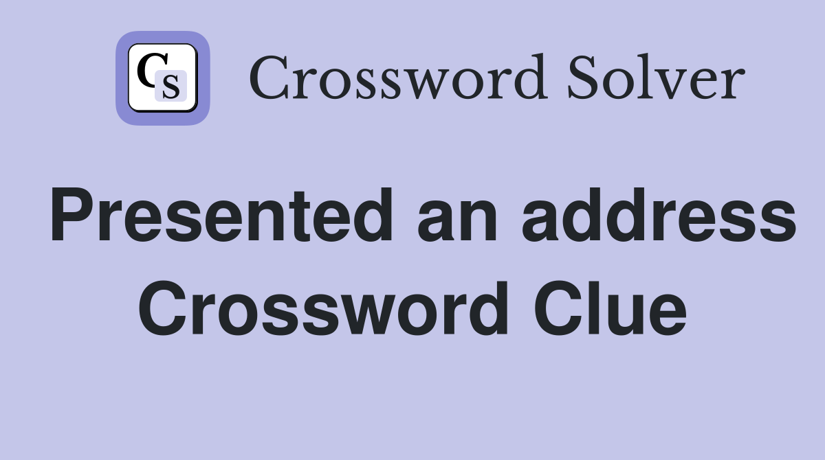 Presented an address Crossword Clue