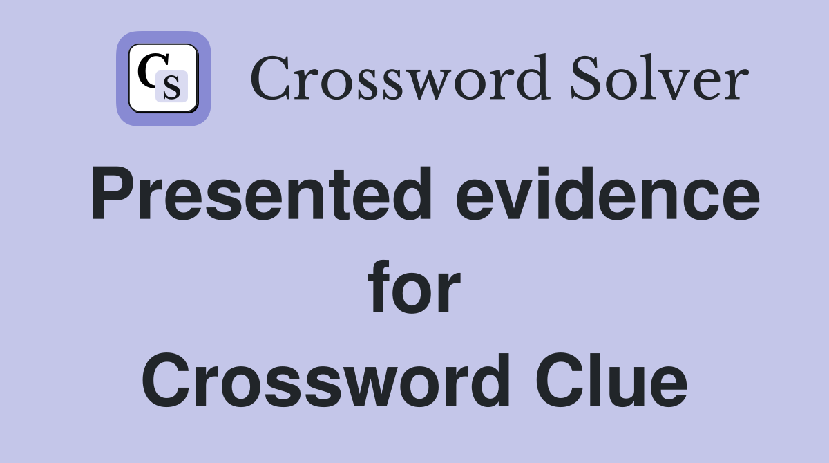 Presented evidence for Crossword Clue