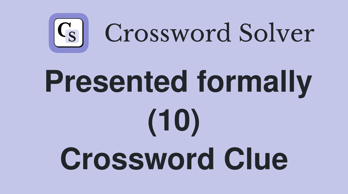 Presented formally (10) Crossword Clue