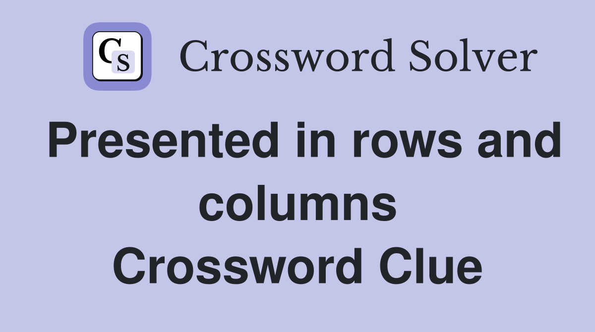 Presented in rows and columns Crossword Clue